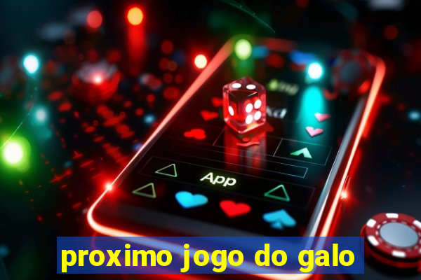 proximo jogo do galo